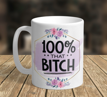 Load image into Gallery viewer, 11oz/15oz 100% That B*tch Coffee Mug: Ceramic Adult Coffee Cup