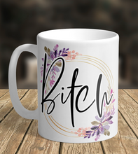 Load image into Gallery viewer, 11oz/15oz B*tch Coffee Mug: Floral B*tc Ceramic Coffee Cup