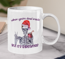 Load image into Gallery viewer, 11oz/15oz "When Your Dead Inside But It's Christmas" Funny Christmas Coffee Mug: Goth Christmas