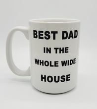 Load image into Gallery viewer, 11oz/15oz "Best Dad In The Whole House" Coffee Mug: Funny Fathers Day Ceramic Coffee Mug