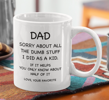 Load image into Gallery viewer, 11oz/15oz "Dad Sorry About All The Dumb..." Coffee Mug: Funny Fathers Day Ceramic Coffee Mug