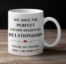 Load image into Gallery viewer, 11oz/15oz "We Have The Perfect Father Daughter Relationship" Coffee Mug: Funny Fathers Day Ceramic Coffee Mug