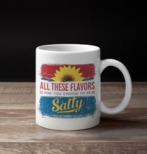 Load image into Gallery viewer, 11oz/15oz All These Flavors and Your Chose to Be Salty Coffee Mug: Funny Ceramic Adult Coffee Cup