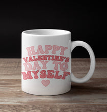 Load image into Gallery viewer, 11oz/15oz "Happy Valentines Day To Myself" Funny Valentines Day Coffee Mug