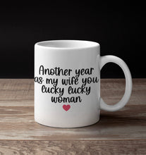 Load image into Gallery viewer, 11oz/15oz "Another Year As My Wife/Husband You Lucky Lucky Woman/Man" Funny Valentines Day Coffee Mug: Two Styles