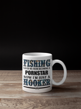 Load image into Gallery viewer, Fishing Saved Me From Becoming a Pornstar, now I am Just a Hooker Coffee Mug: Funny Ceramic Adult Coffee Mug