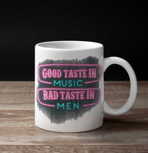 Load image into Gallery viewer, Good Taste In Music, Bad Taste In Men 11oz/15oz Ceramic Coffee Mug: Funny 11oz/15oz Ceramic Coffee Cup