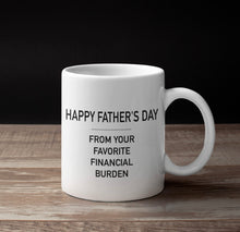 Load image into Gallery viewer, 11oz/15oz "Happy Fathers Day From Your Biggest Financial Burdon" Coffee Mug: Funny Fathers Day Ceramic Coffee Mug