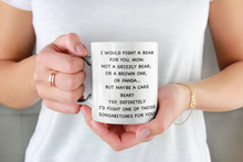 Load image into Gallery viewer, 11oz/15oz "I Would Fight A Bear For You" Funny Mothers Day Coffee Mug