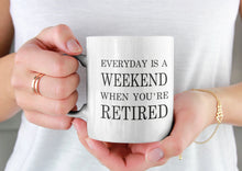 Load image into Gallery viewer, 11oz/15oz "Everyday Is A Weekend..." Funny Ceramic Retirement Coffee Mug: Retirement Gift