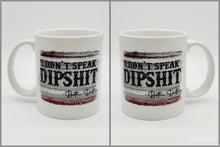 Load image into Gallery viewer, 11oz/15oz Yellowstone "I Don't Speak Dipshit" Coffee Mug: Beth Dutton Yellowstone Coffee Cup