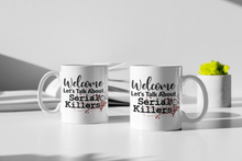 Load image into Gallery viewer, 11oz/15oz "Welcome Lets talk About Serial Killers" Coffee Mug: True Crime Coffee Cup