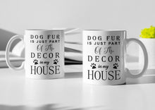 Load image into Gallery viewer, 11oz/15oz "Dog Fur is Just Part Of the Decor" Ceramic Coffee Mug: Dog Lovers Coffee Cup