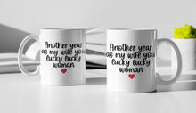 Load image into Gallery viewer, 11oz/15oz "Another Year As My Wife/Husband You Lucky Lucky Woman/Man" Funny Valentines Day Coffee Mug: Two Styles