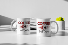 Load image into Gallery viewer, 11oz/15oz "Coffee and True Crime" Coffee Mug: True Crime Coffee Cup