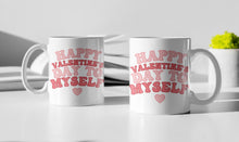 Load image into Gallery viewer, 11oz/15oz "Happy Valentines Day To Myself" Funny Valentines Day Coffee Mug