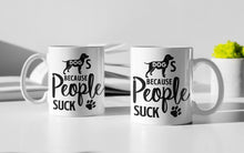 Load image into Gallery viewer, 11oz/15oz "Dog's Because People Suck" Ceramic Coffee Mug: Dog Lovers Coffee Cup