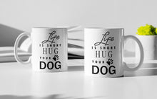 Load image into Gallery viewer, 11oz/15oz "Life Is Short Hug Your Dog" Ceramic Coffee Mug: Dog Lovers Coffee Cup