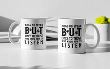 Load image into Gallery viewer, 11oz/15oz "Dog's Do Speak BUT Only To Those Who Know How To Listen" Ceramic Coffee Mug: Dog Lovers Coffee Cup