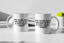 Load image into Gallery viewer, "We Where Only Meant To Be a One Night Stand" Funny 11oz/15oz Ceramic Valentines Day Coffee Mug