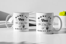 Load image into Gallery viewer, 11oz/15oz "Home Is Where The Dog Runs To Greet You" Ceramic Coffee Mug: Dog Lovers Coffee Cup