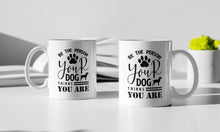 Load image into Gallery viewer, 11oz/15oz "Be The Person Your Dog Thinks You Are" Ceramic Coffee Mug: Dog Lovers Coffee Cup (Multiple Styles)