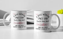 Load image into Gallery viewer, 11oz/15oz "A Wise Woman Once Said..." Funny Ceramic Coffee Mug: Two Styles To Chose From