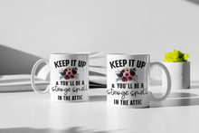 Load image into Gallery viewer, 11oz/15oz Funny "Keep It Up and You Will Be That Strange Smell In the Attic" Coffee Mug: Funny Ceramic Coffee Cup