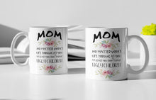 Load image into Gallery viewer, 11oz/15oz "Mom No Matter What Life Throws At You..." Funny Mothers Day Coffee Mug: Two Styles
