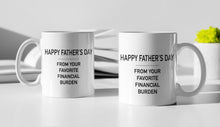 Load image into Gallery viewer, 11oz/15oz "Happy Fathers Day From Your Biggest Financial Burdon" Coffee Mug: Funny Fathers Day Ceramic Coffee Mug