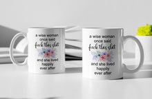 Load image into Gallery viewer, 11oz/15oz "A Wise Woman Once Said..." Funny Ceramic Coffee Mug: Two Styles To Chose From