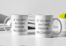 Load image into Gallery viewer, 11oz/15oz "If You need Anything..." Ceramic Coffee Mug: Funny Ceramic Coffee Mug, Makes a Great Gift!