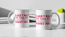 Load image into Gallery viewer, "I Can't Wait To Tell My Therapist About You" Funny 11oz/15oz Ceramic Valentines Day Coffee Mug