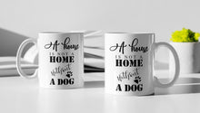 Load image into Gallery viewer, 11oz/15oz "A House Is Not a Home Without a Dog" Ceramic Coffee Mug: Dog Lovers Coffee Cup