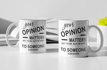 Load image into Gallery viewer, 11oz/15oz "Your Opinion Matters..." Funny Ceramic Coffee Mug