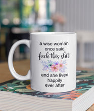 Load image into Gallery viewer, 11oz/15oz "A Wise Woman Once Said..." Funny Ceramic Coffee Mug: Two Styles To Chose From