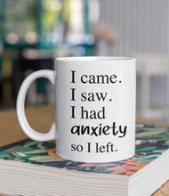 Load image into Gallery viewer, 11oz/15oz "I Came I Saw I Had Anxiety..." Funny Ceramic Coffee Mug: Two Styles To Chose From