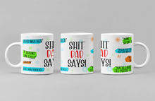 Load image into Gallery viewer, 11oz/15oz "Sh*t Dad Says" Coffee Mug: Fathers Day Ceramic Coffee Mug