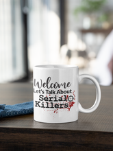 Load image into Gallery viewer, 11oz/15oz "Welcome Lets talk About Serial Killers" Coffee Mug: True Crime Coffee Cup