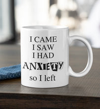 Load image into Gallery viewer, 11oz/15oz "I Came I Saw I Had Anxiety..." Funny Ceramic Coffee Mug: Two Styles To Chose From