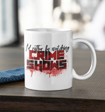 Load image into Gallery viewer, 11oz/15oz "Id Rather Be Watching True Crime" Coffee Mug: True Crime Coffee Cup: Two Styles