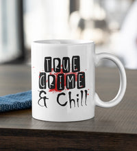 Load image into Gallery viewer, 11oz/15oz "True Crime and Chill" Coffee Mug: True Crime Coffee Cup: Two Styles