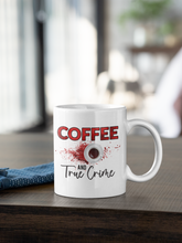 Load image into Gallery viewer, 11oz/15oz "Coffee and True Crime" Coffee Mug: True Crime Coffee Cup