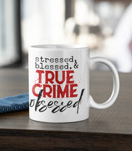 Load image into Gallery viewer, 11oz/15oz "Stressed Blessed and Obsessed" Coffee Mug: True Crime Coffee Cup