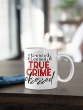 Load image into Gallery viewer, 11oz/15oz "Stressed Blessed and Obsessed" Coffee Mug: True Crime Coffee Cup