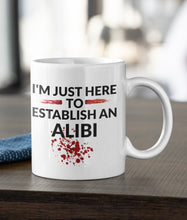 Load image into Gallery viewer, 11oz/15oz "Im Just Here To Establish An Alibi" Coffee Mug: True Crime Coffee Cup