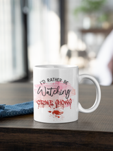 Load image into Gallery viewer, 11oz/15oz &quot;Id Rather Be Watching True Crime&quot; Coffee Mug: True Crime Coffee Cup: Two Styles
