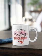 Load image into Gallery viewer, 11oz/15oz "Id Rather Be Watching True Crime" Coffee Mug: True Crime Coffee Cup: Two Styles