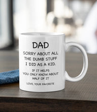 Load image into Gallery viewer, 11oz/15oz "Dad Sorry About All The Dumb..." Coffee Mug: Funny Fathers Day Ceramic Coffee Mug