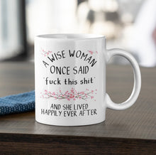 Load image into Gallery viewer, 11oz/15oz "A Wise Woman Once Said..." Funny Ceramic Coffee Mug: Two Styles To Chose From